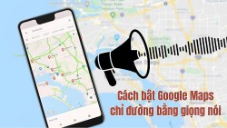 Bật Google Maps chỉ đường bằng giọng nói siêu đơn giản