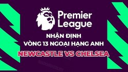 Nhận định, soi kèo Newcastle vs Chelsea, 22h00 ngày 25/11 - Vòng 13 Ngoại hạng Anh