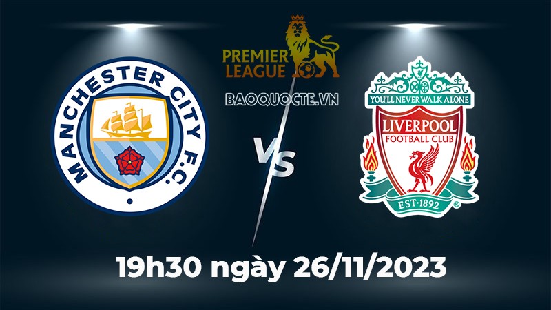 Link xem trực tiếp bóng đá Man City vs Liverpool (19h30 ngày 25/11) vòng 13 Ngoại hạng Anh 2023/2024
