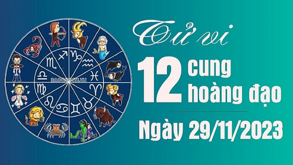 Tử vi 12 cung hoàng đạo Thứ Tư ngày 29/11/2023: Nhân Mã đừng quá ích kỷ