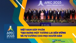 APEC 2023: Việt Nam góp phần 'Tạo dựng một tương lai bền vững và tự cường cho mọi người dân'