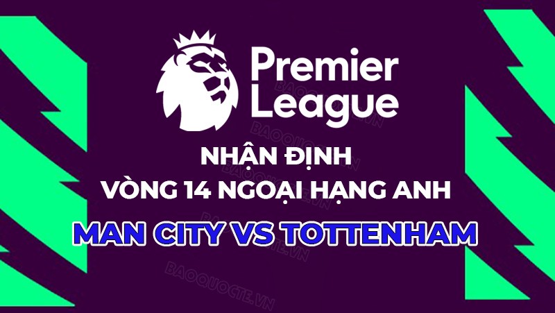 Nhận định, soi kèo Man City vs Tottenham, 23h30 ngày 3/12 - Vòng 14 Ngoại hạng Anh