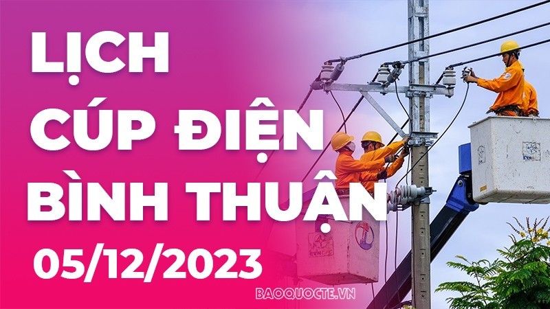 Lịch cúp điện Bình Thuận hôm nay ngày 5/12/2023