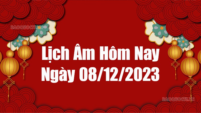 Lịch âm hôm nay 2023: Xem lịch âm 8/12/2023, Lịch vạn niên ngày 8 tháng 12 năm 2023