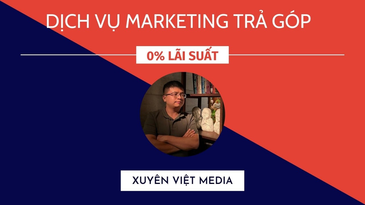 Xuyên Việt Media độc đáo với gói Marketing trả góp 0% lãi suất