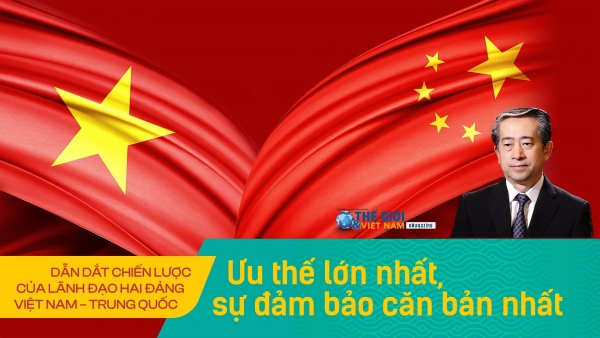 Dẫn dắt chiến lược của lãnh đạo hai Đảng Việt Nam – Trung Quốc : Ưu thế lớn nhất, sự đảm bảo căn bản nhất