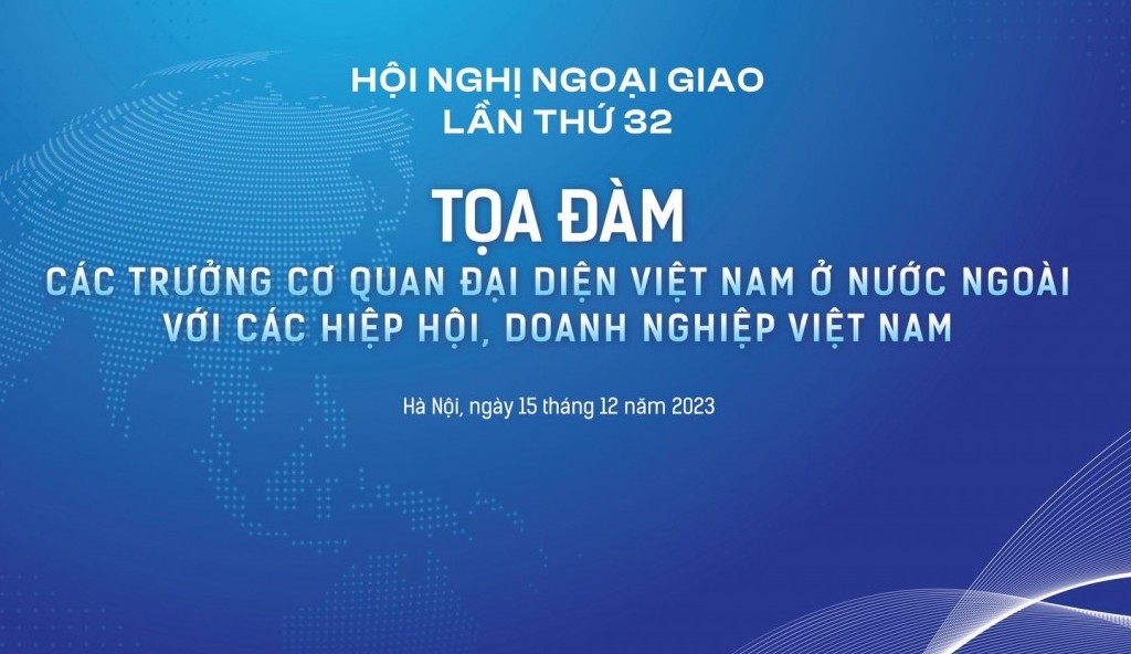 Sắp diễn ra Tọa đàm giữa các Trưởng Cơ quan đại diện Việt Nam ở nước ngoài với các hiệp hội và doanh nghiệp