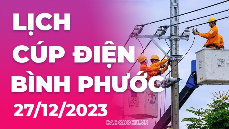 Lịch cúp điện Bình Phước hôm nay ngày 27/12/2023