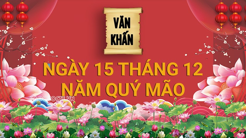 Văn khấn 2023: Văn khấn ngày Rằm 15 tháng 12 năm Quý Mão, bài cúng gia tiên và thổ công chuẩn nhất