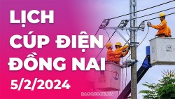 Lịch cúp điện Đồng Nai hôm nay ngày 5/2/2024
