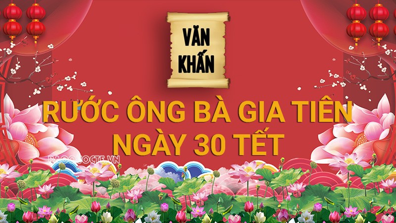 Văn khấn Tết 2024: Văn khấn rước ông bà gia tiên ngày 30 Tết