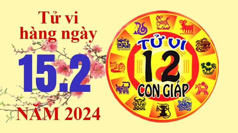 Tử vi hôm nay, xem tử vi 12 con giáp hôm nay ngày 15/2/2024: