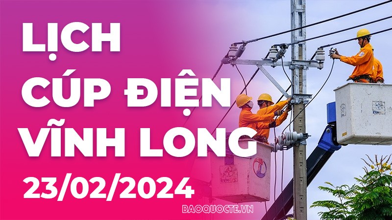 Lịch cúp điện Vĩnh Long hôm nay ngày 23/2/2024