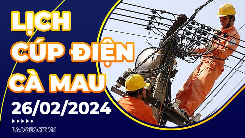 Lịch cúp điện Cà Mau hôm nay ngày 26/2/2024