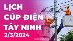 Lịch cúp điện Tây Ninh hôm nay ngày 2/3/2024
