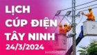 Lịch cúp điện Tây Ninh hôm nay ngày 24/3/2024