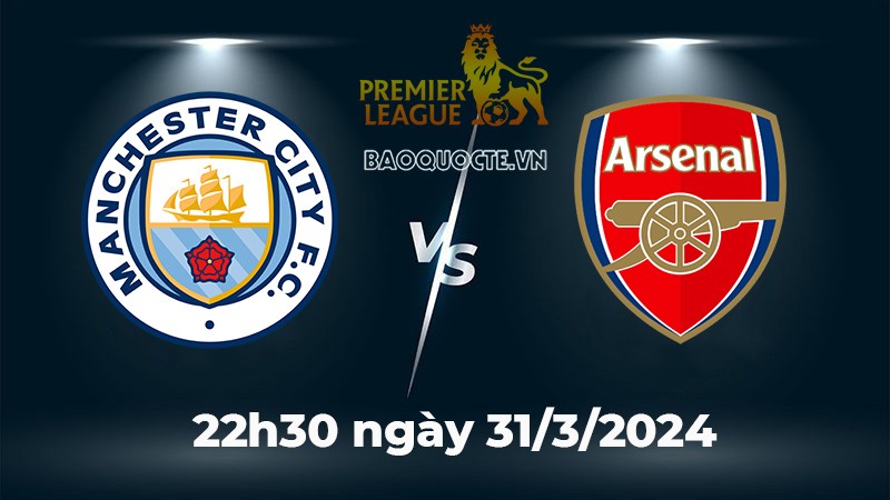 Link xem trực tiếp bóng đá Man City vs Arsenal (22h30 ngày 31/3) vòng 30 Ngoại hạng Anh 2023/2024