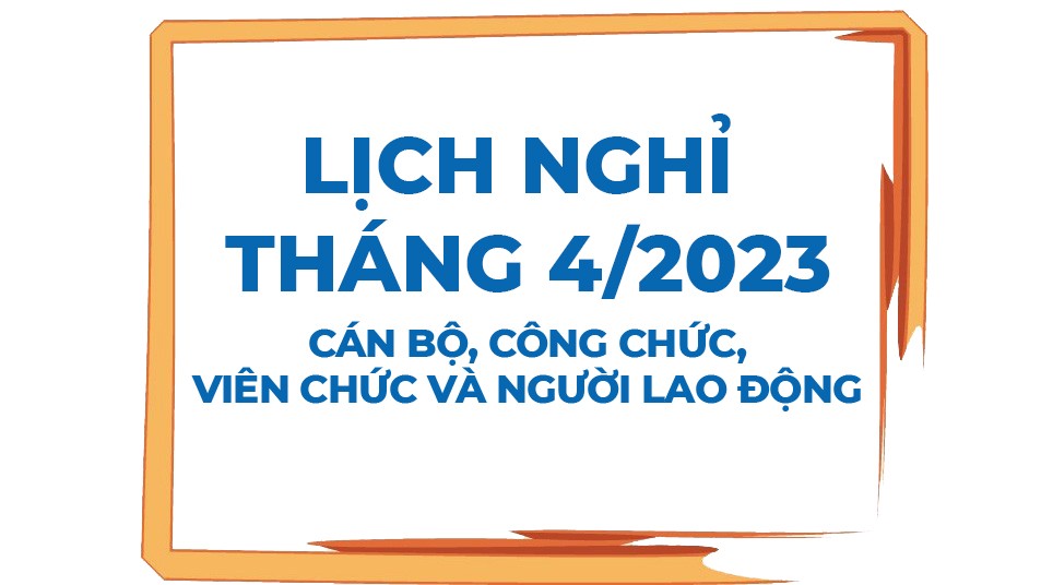 Lịch nghỉ lễ tháng 4/2024 dành cho người lao động, công chức, viên chức