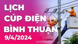 Lịch cúp điện Bình Thuận hôm nay ngày 9/4/2024