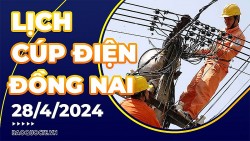 Lịch cúp điện Đồng Nai hôm nay ngày 28/4/2024