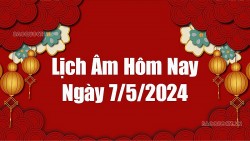 Lịch âm hôm nay 2024: Xem lịch âm 7/5/2024, Lịch vạn niên ngày 7 tháng 5 năm 2024