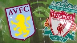 Nhận định trận đấu, soi kèo Aston Villa vs Liverpool, 02h00 ngày 14/5 - Vòng 37 Ngoại hạng Anh