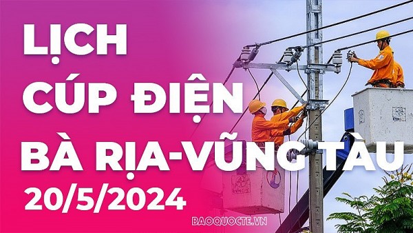 Lịch cúp điện Bà Rịa - Vũng Tàu hôm nay ngày 21/5/2024