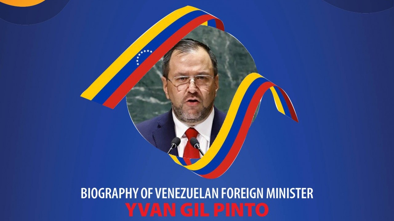 Biography of Venezuelan Foreign Minister Yvan Gil Pinto