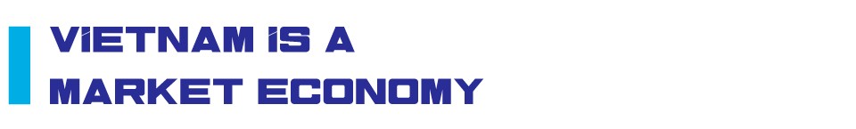 Vietnam is already a market evonomy (Article 3): It’s time for the U.S. to accept the reality Vietnam is already a market evonomy (Article 3): It’s time for the U.S. to accept the reality