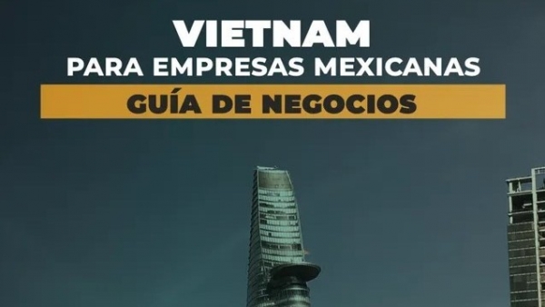 Embassy of Mexico in Vietnam, Comce and Bancomext present 'Vietnam for Mexican Companies: A Business Guide'