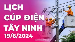 Lịch cúp điện Tây Ninh hôm nay ngày 19/6/2024