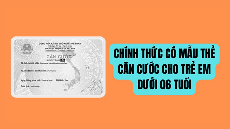 Chính thức mẫu thẻ căn cước cho trẻ em dưới 06 tuổi từ ngày 1/7/2024