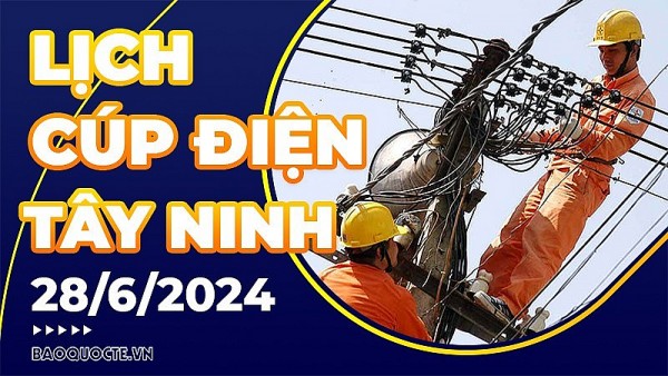 Lịch cúp điện Tây Ninh hôm nay ngày 28/6/2024