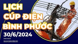 Lịch cúp điện Bình Phước hôm nay ngày 30/6/2024