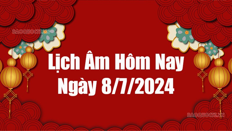 Lịch âm hôm nay 2024: Xem lịch âm 8/7/2024, Lịch vạn niên ngày 8 tháng 7 năm 2024