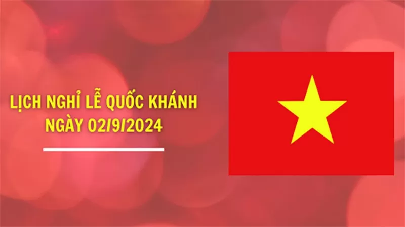 Lịch nghỉ Quốc Khánh ngày 2/9/2024 kéo dài 4 ngày