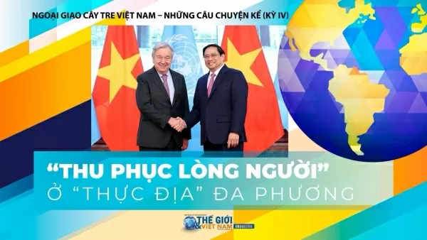 'Thu phục lòng người' ở 'thực địa' đa phương