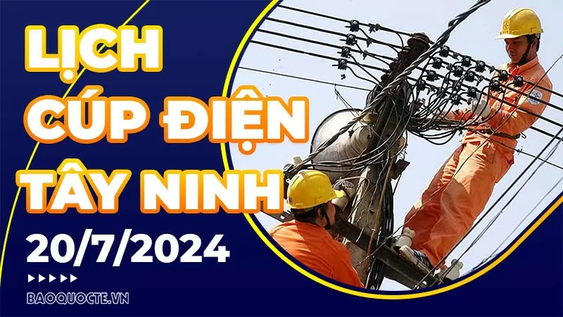 Lịch cúp điện Tây Ninh hôm nay ngày 20/7/2024