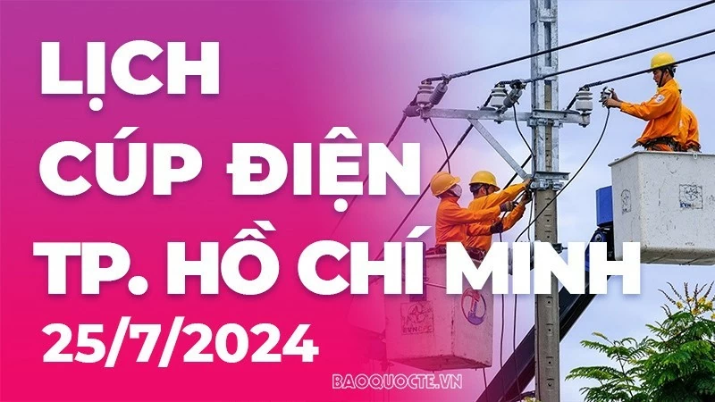 Lịch cúp điện TP. Hồ Chí Minh hôm nay ngày 25/7/2024