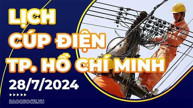 Lịch cúp điện TP. Hồ Chí Minh hôm nay ngày 28/7/2024
