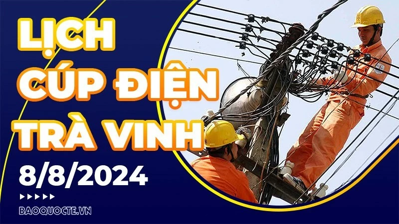 Lịch cúp điện Trà Vinh hôm nay ngày 8/8/2024