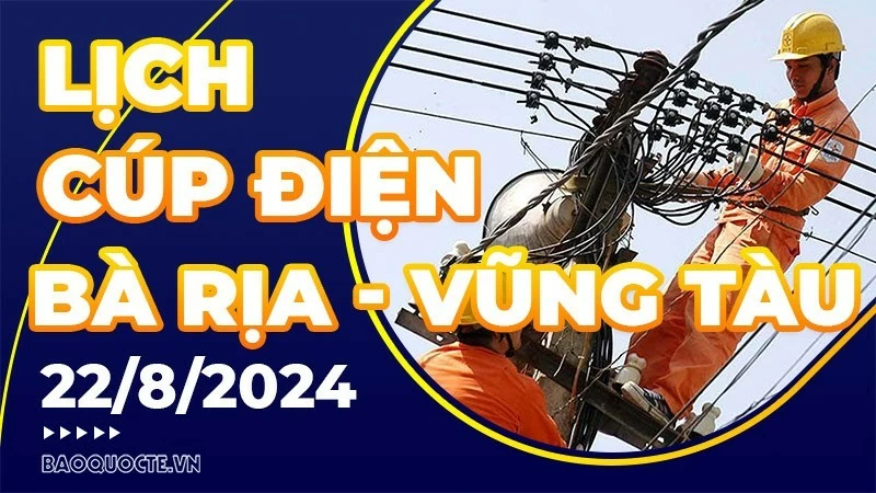 Lịch cúp điện Bà Rịa - Vũng Tàu hôm nay ngày 22/8/2024