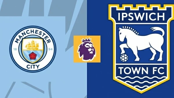 Nhận định, soi kèo Man City vs Ipswich Town, 21h00 ngày 24/8 - Vòng 2 Ngoại hạng Anh