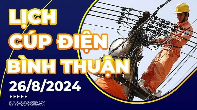 Lịch cúp điện Bình Thuận hôm nay ngày 26/8/2024