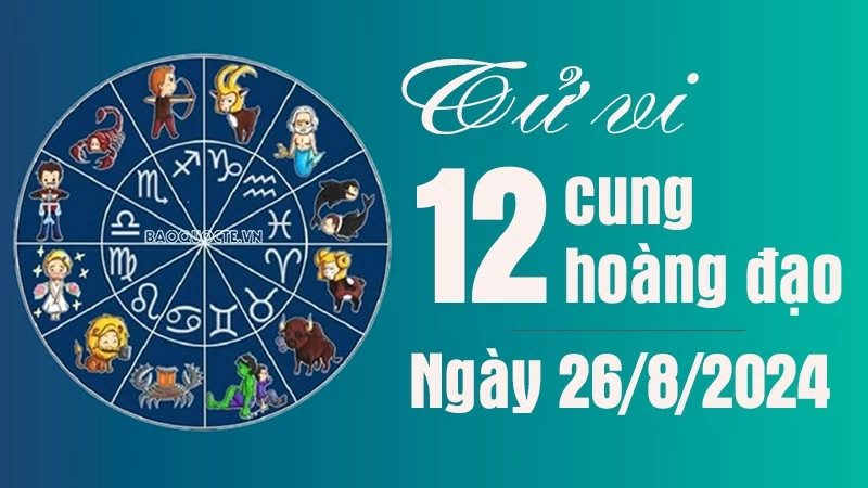 Tử vi 12 cung hoàng đạo Thứ Hai ngày 26/8/2024: Song Ngư tình cảm tươi sáng