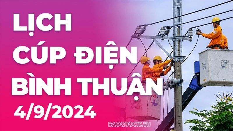 Lịch cúp điện Bình Thuận hôm nay ngày 4/9/2024