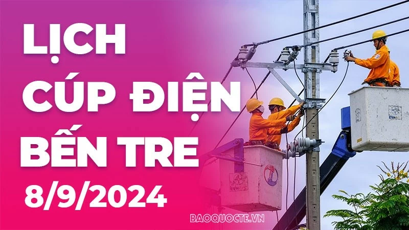 Lịch cúp điện Bến Tre hôm nay ngày 8/9/2024 Lịch cúp điện Bến Tre hôm nay ngày 8/9/2024
