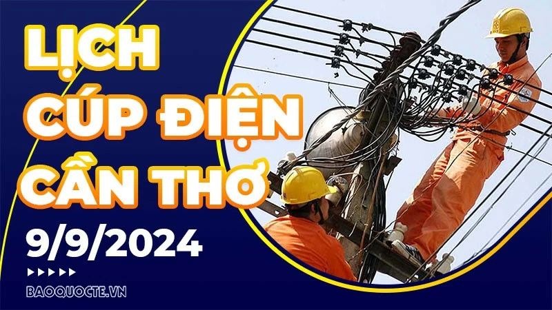 Lịch cúp điện Cần Thơ hôm nay ngày 9/9/2024 Lịch cúp điện Cần Thơ hôm nay ngày 9/9/2024
