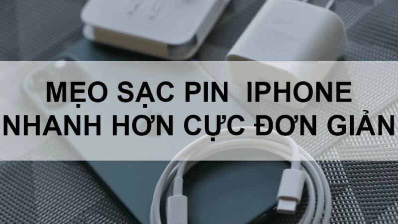 7 cách giúp bạn sạc iPhone nhanh hơn bao giờ hết