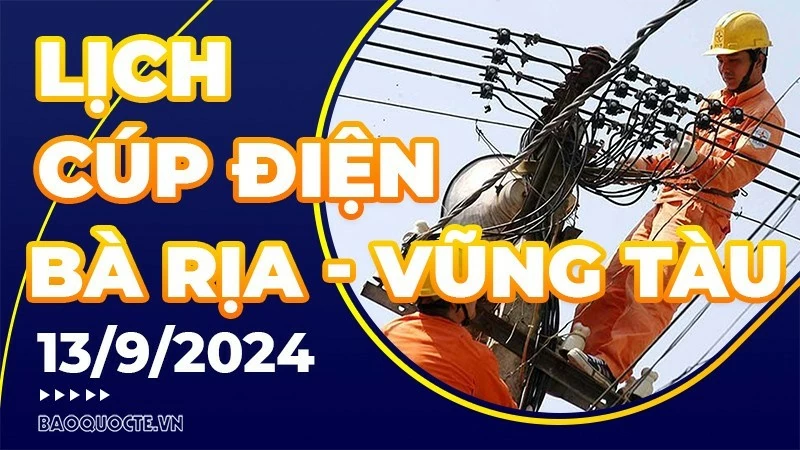 Lịch cúp điện Bà Rịa - Vũng Tàu hôm nay ngày 13/9/2024